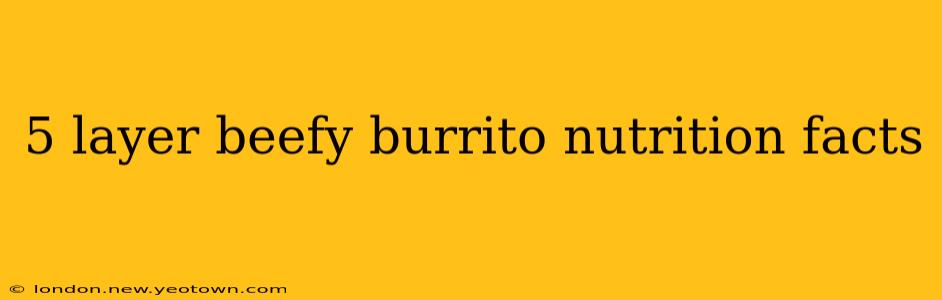 5 layer beefy burrito nutrition facts