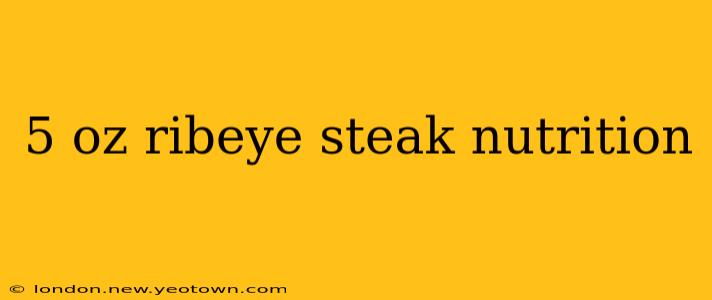 5 oz ribeye steak nutrition