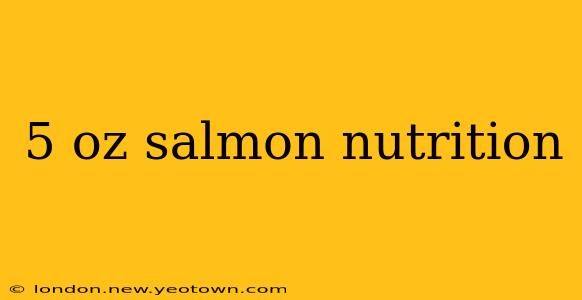 5 oz salmon nutrition