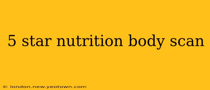 5 star nutrition body scan