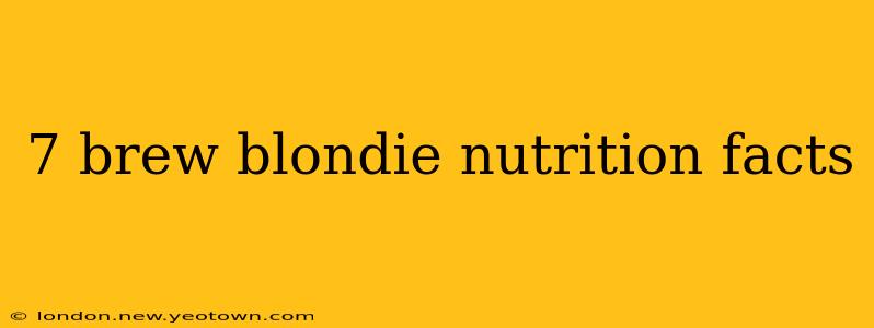 7 brew blondie nutrition facts