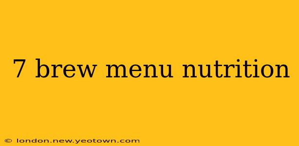 7 brew menu nutrition