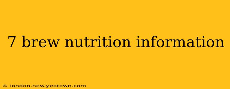 7 brew nutrition information