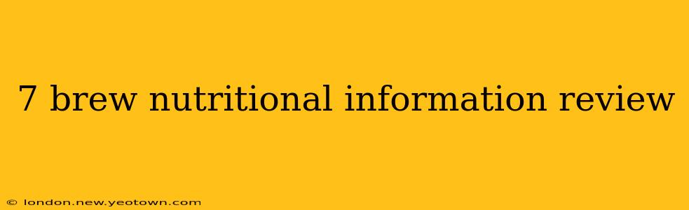 7 brew nutritional information review