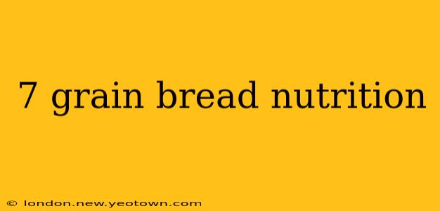 7 grain bread nutrition