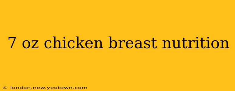 7 oz chicken breast nutrition