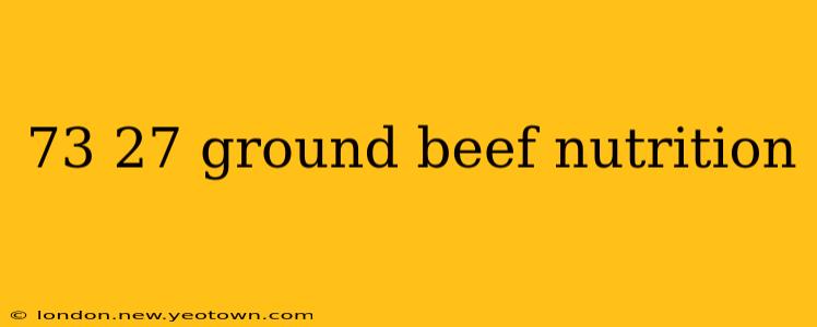 73 27 ground beef nutrition