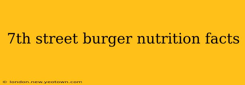 7th street burger nutrition facts