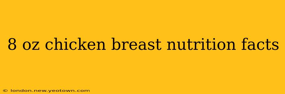 8 oz chicken breast nutrition facts