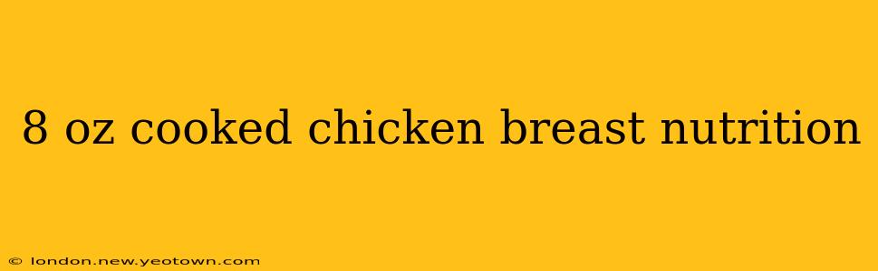 8 oz cooked chicken breast nutrition