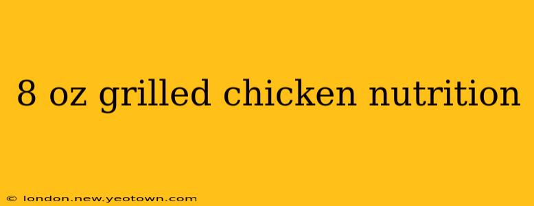 8 oz grilled chicken nutrition