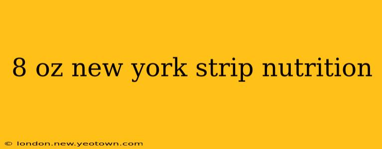 8 oz new york strip nutrition