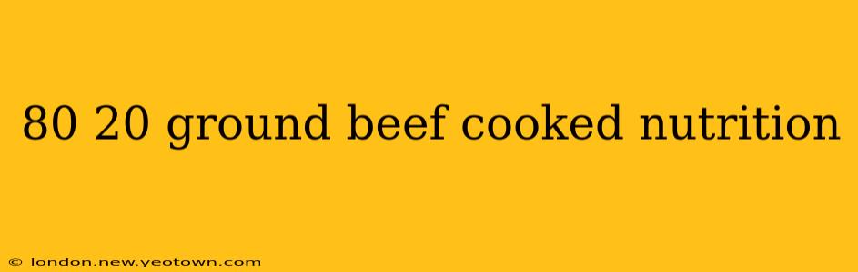 80 20 ground beef cooked nutrition