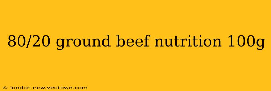 80/20 ground beef nutrition 100g