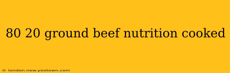 80 20 ground beef nutrition cooked