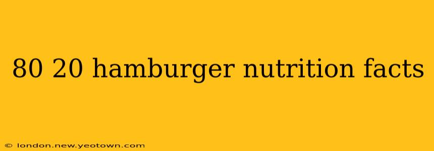 80 20 hamburger nutrition facts