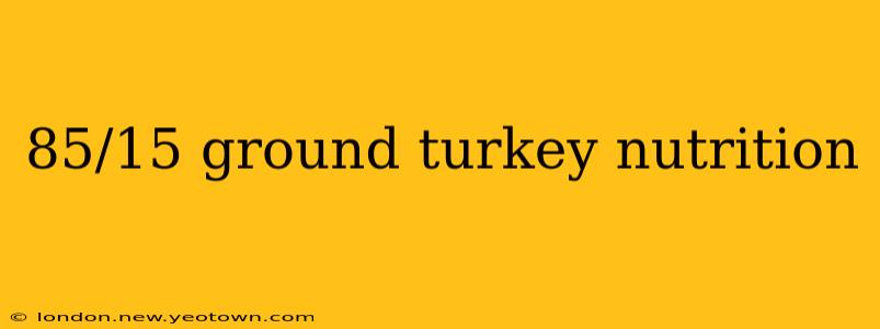 85/15 ground turkey nutrition