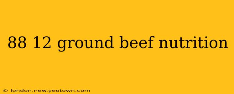 88 12 ground beef nutrition