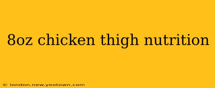 8oz chicken thigh nutrition
