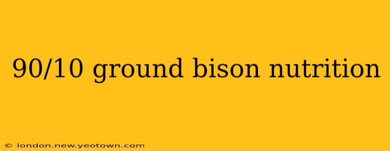 90/10 ground bison nutrition