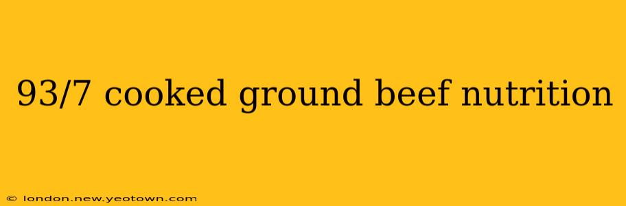93/7 cooked ground beef nutrition
