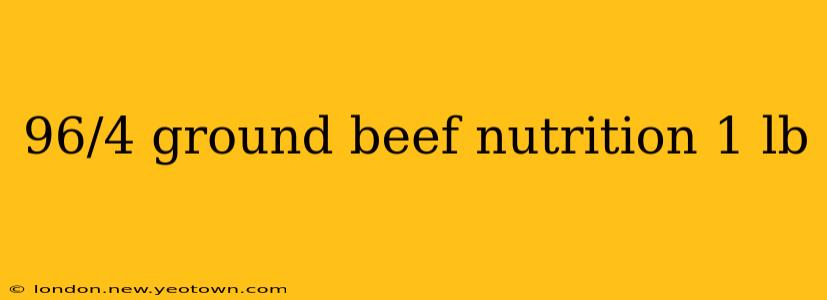 96/4 ground beef nutrition 1 lb