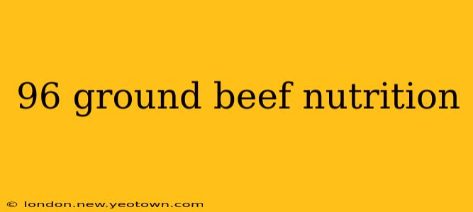 96 ground beef nutrition