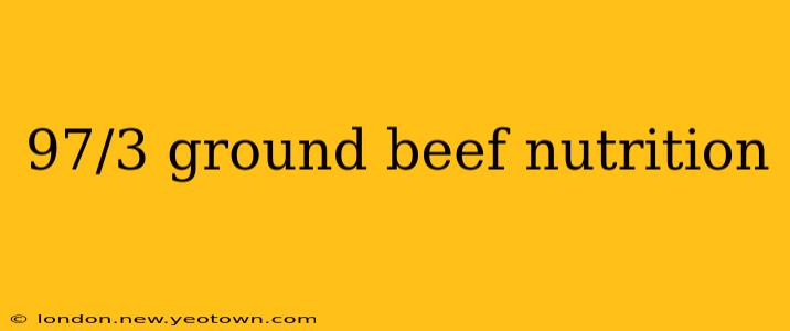 97/3 ground beef nutrition