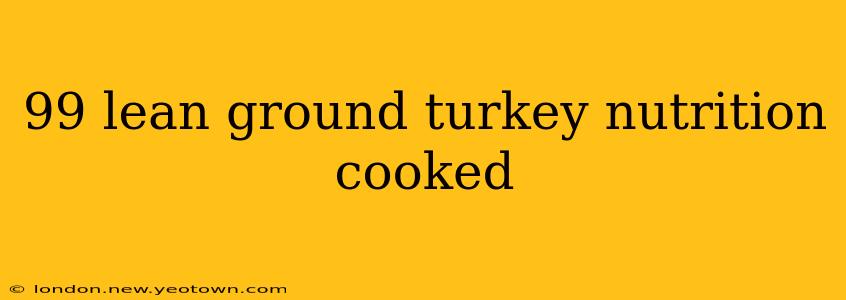 99 lean ground turkey nutrition cooked