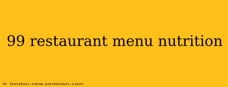 99 restaurant menu nutrition