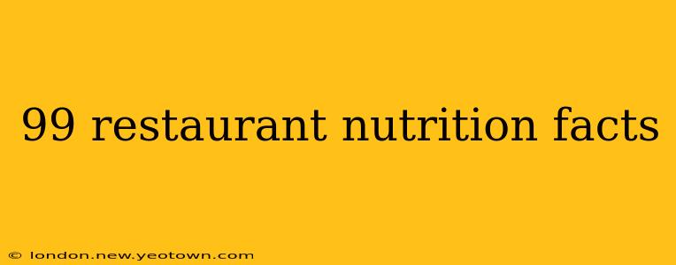 99 restaurant nutrition facts