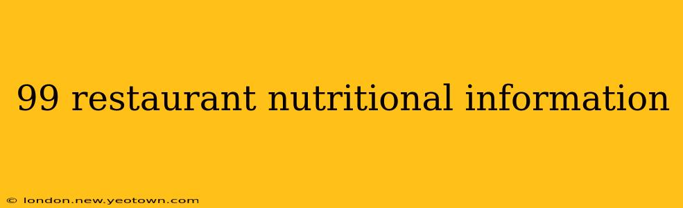 99 restaurant nutritional information