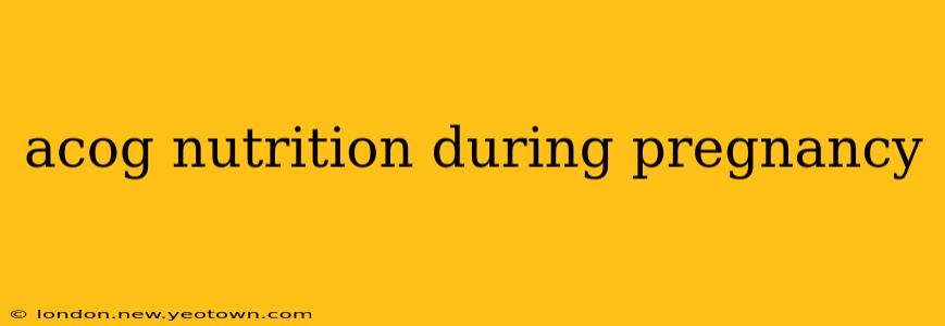 acog nutrition during pregnancy