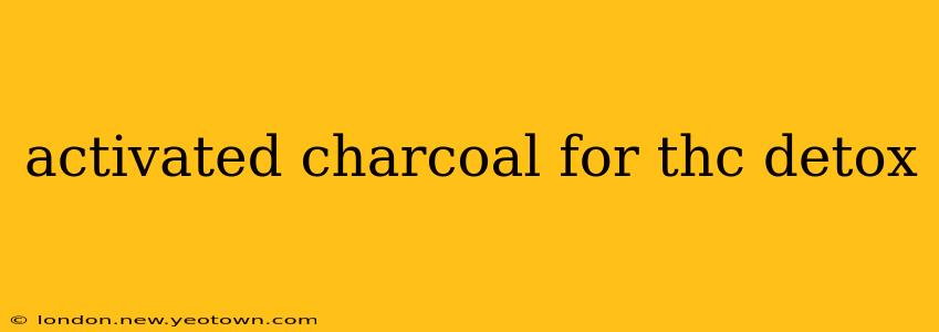 activated charcoal for thc detox