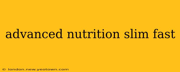 advanced nutrition slim fast