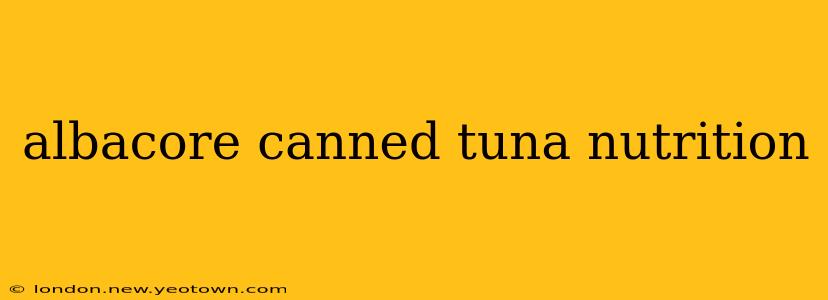 albacore canned tuna nutrition