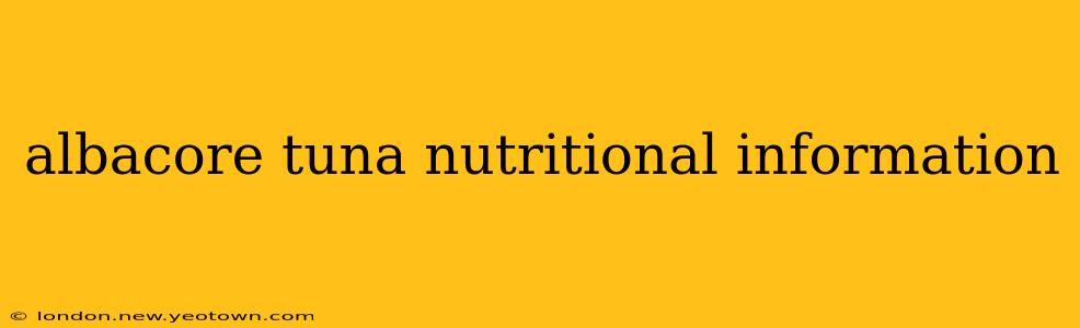 albacore tuna nutritional information