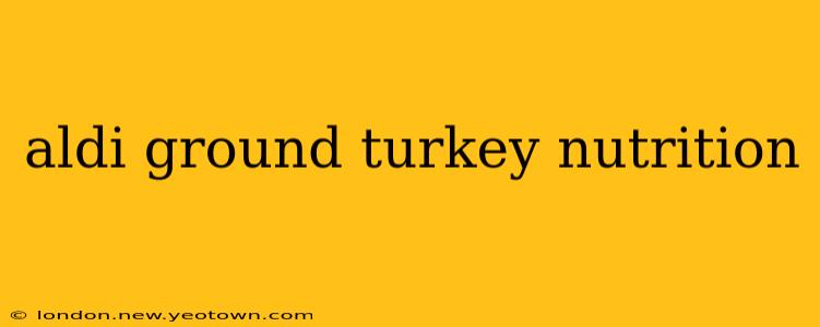 aldi ground turkey nutrition