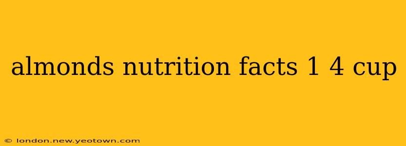 almonds nutrition facts 1 4 cup