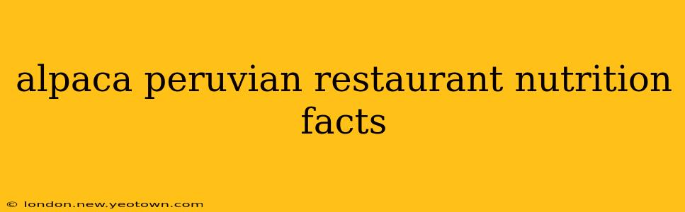 alpaca peruvian restaurant nutrition facts