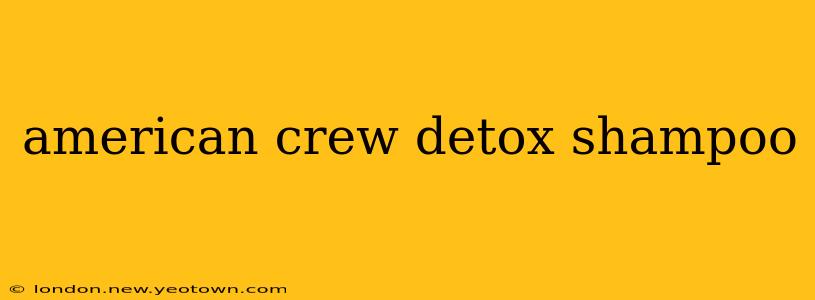 american crew detox shampoo