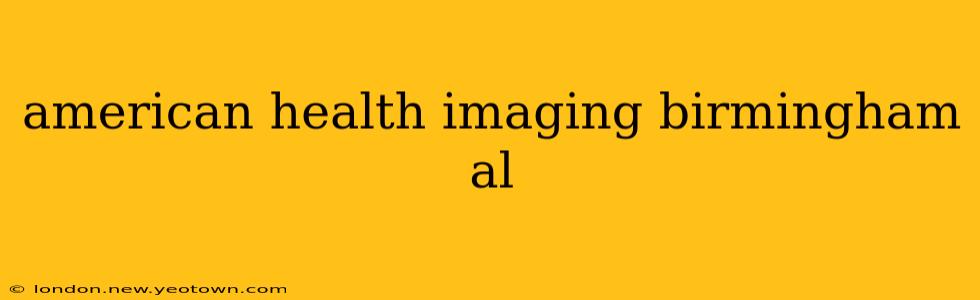 american health imaging birmingham al
