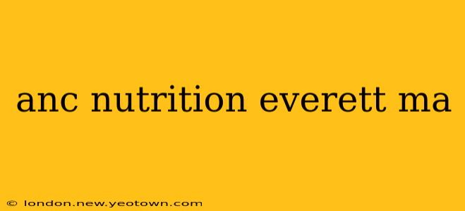 anc nutrition everett ma