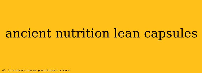 ancient nutrition lean capsules
