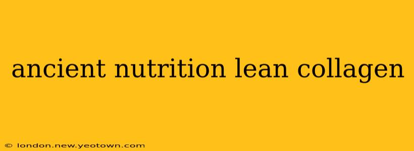 ancient nutrition lean collagen