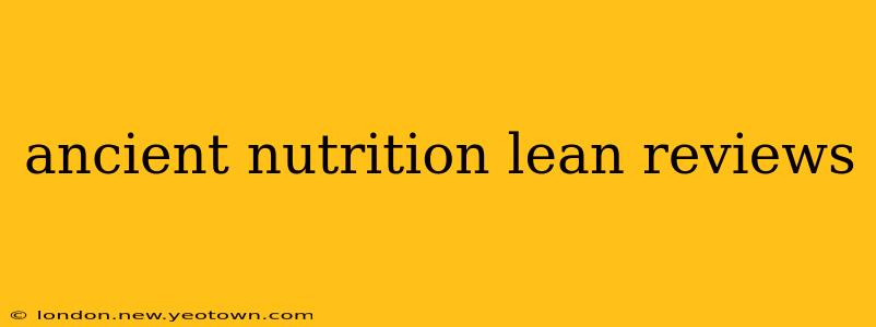 ancient nutrition lean reviews