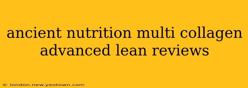 ancient nutrition multi collagen advanced lean reviews