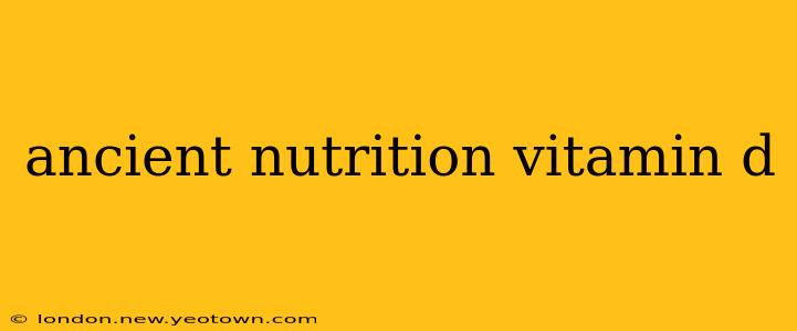ancient nutrition vitamin d