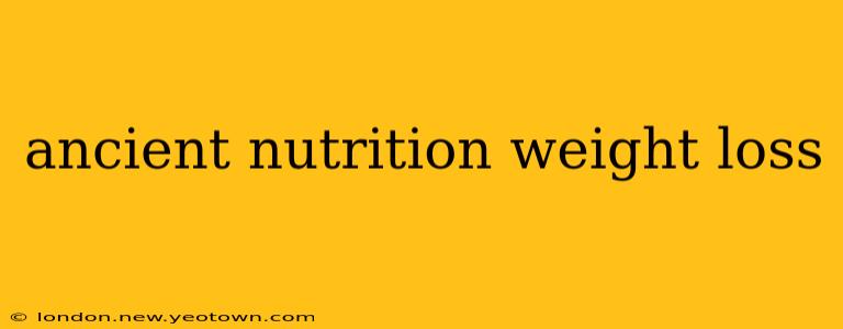 ancient nutrition weight loss