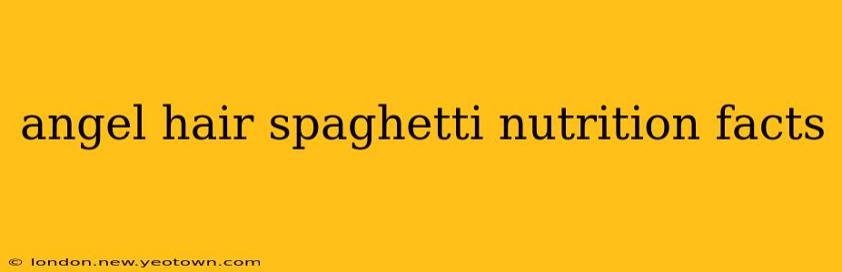 angel hair spaghetti nutrition facts
